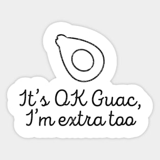 It's Ok Guac I'm Extra Too Guacamole T-shirt Sticker